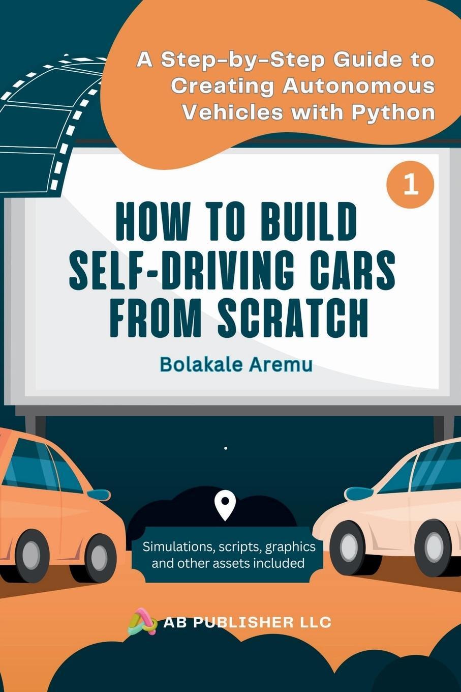 Cover: 9798869284341 | How to Build Self-Driving Cars From Scratch, Part 1 | Bolakale Aremu