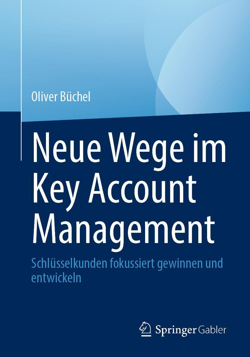 Cover: 9783658418496 | Neue Wege im Key Account Management | Oliver Büchel | Taschenbuch | xv