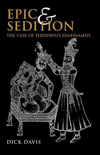 Cover: 9781933823058 | Epic and Sedition: The Case of Ferdowsi's Shahnameh | Dick Davis