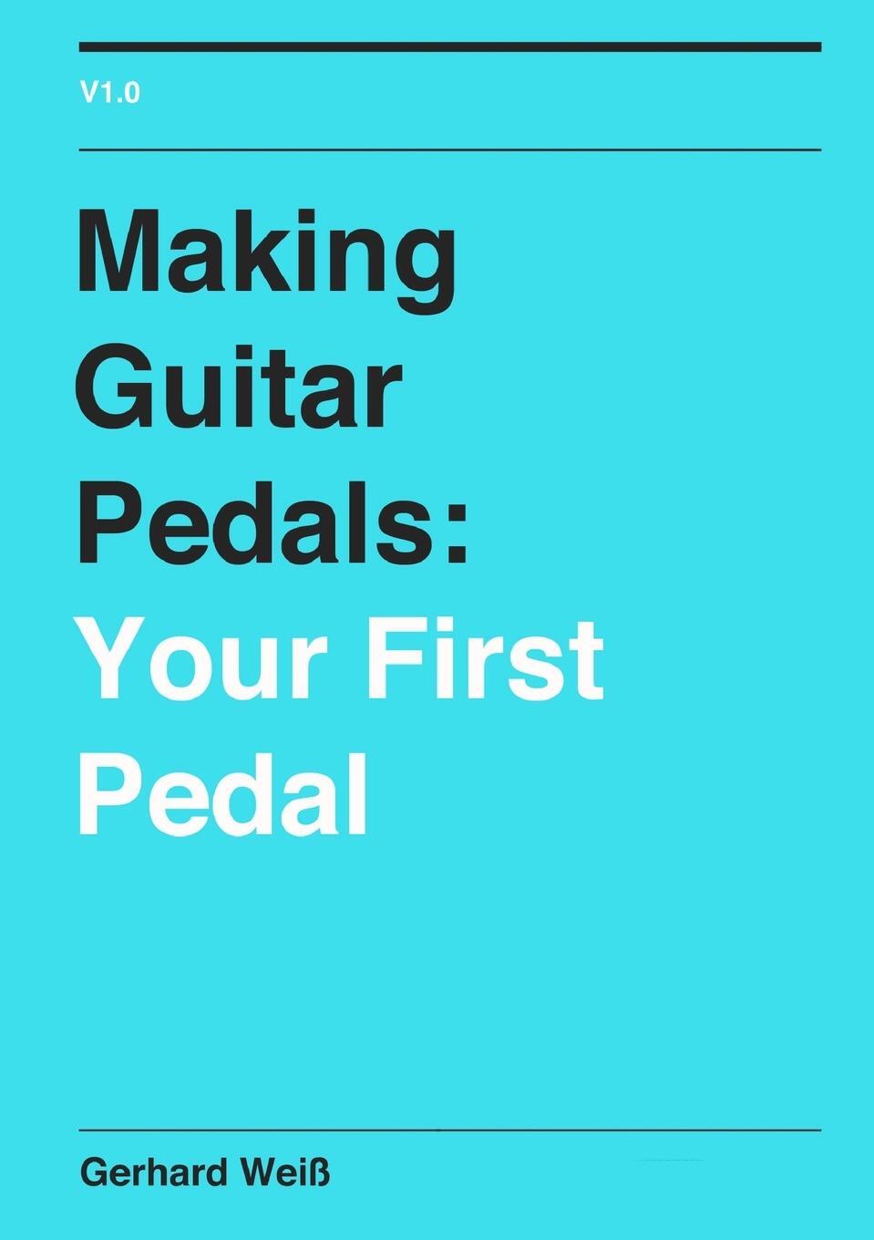 Cover: 9781471680519 | Making Guitar Pedals | Your First Pedal | Gerhard Weiß | Taschenbuch