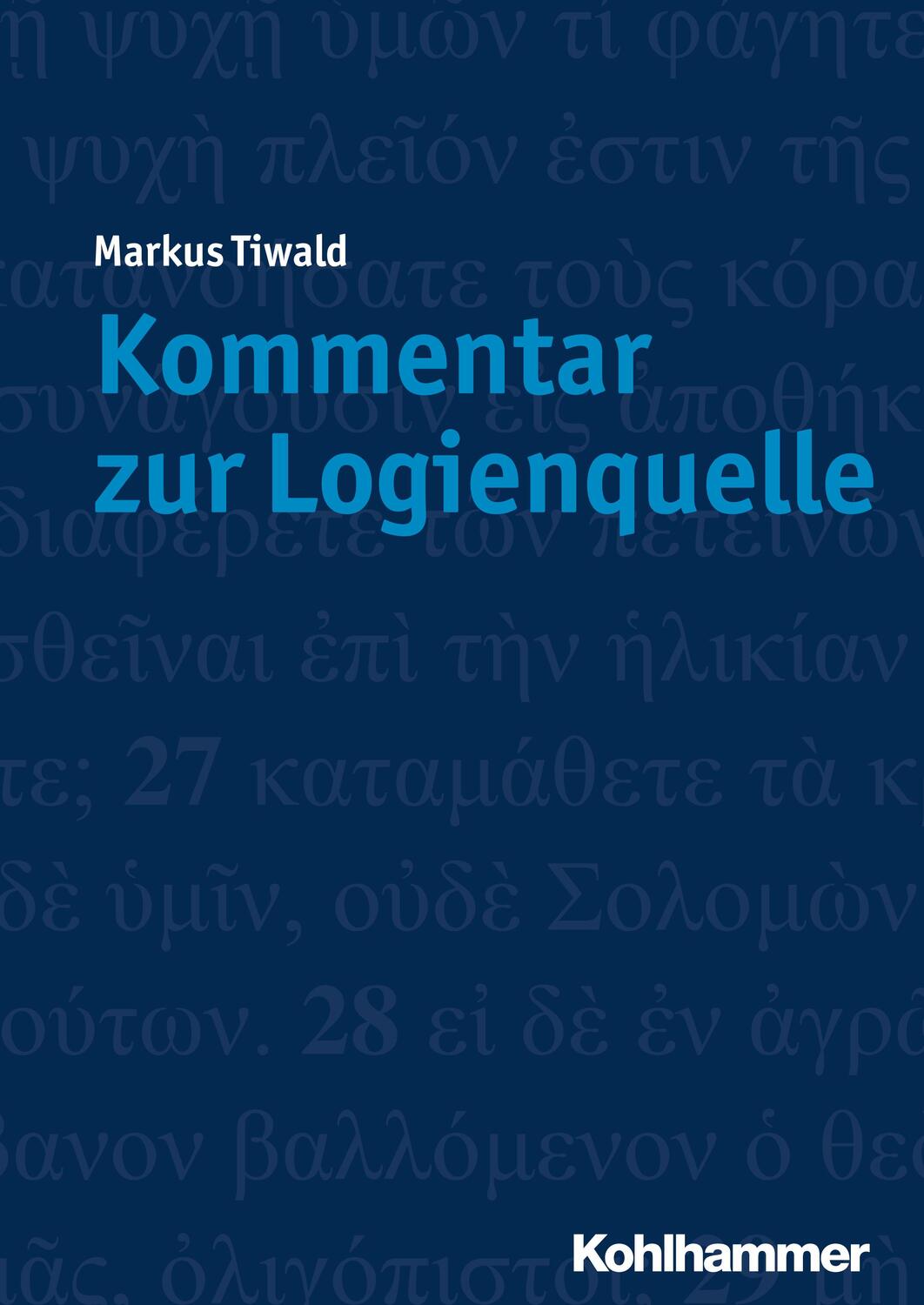 Cover: 9783170333437 | Kommentar zur Logienquelle | Markus Tiwald | Taschenbuch | Deutsch