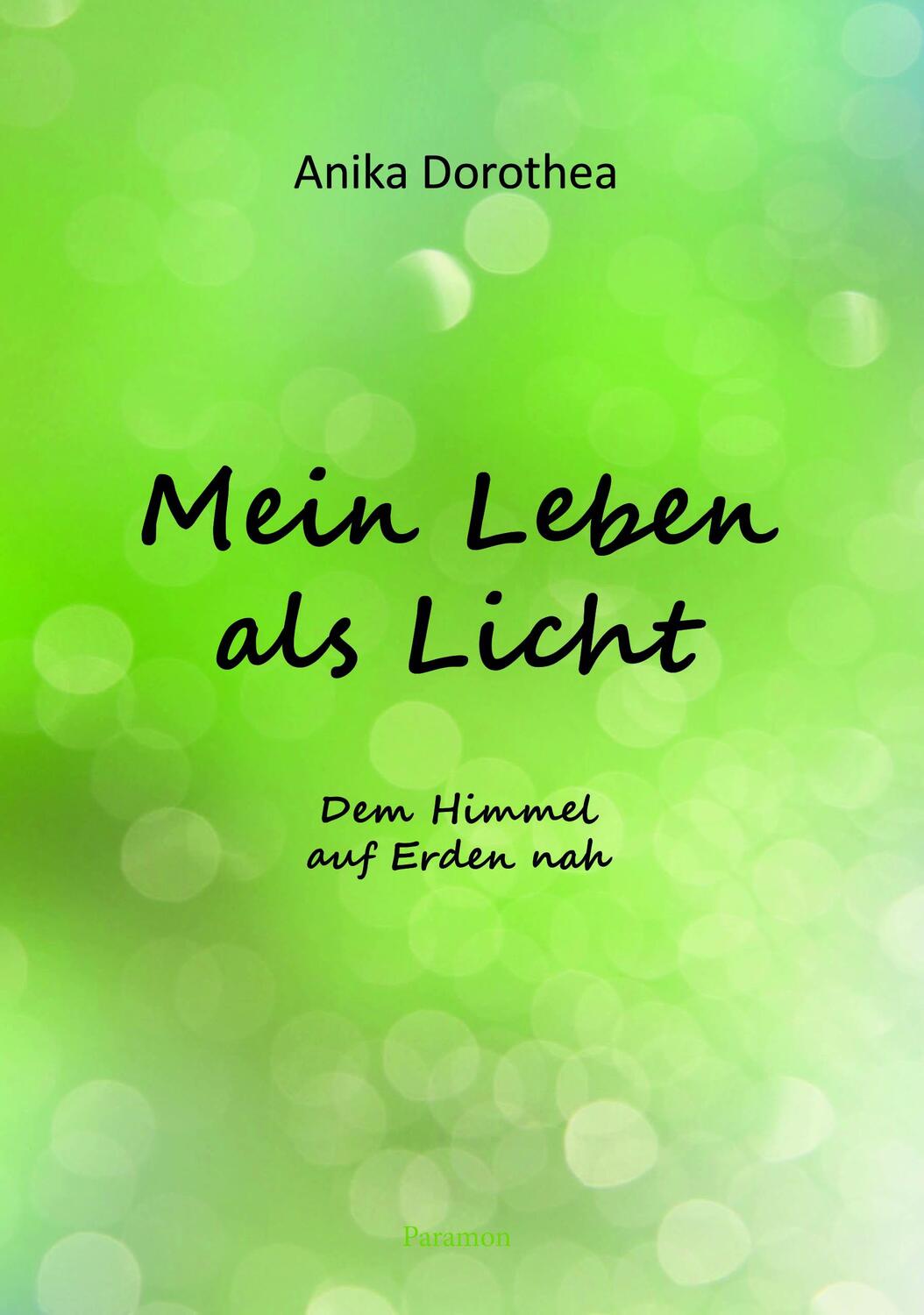 Cover: 9783038308164 | Mein Leben als Licht | Dem Himmel auf Erden nah | Anika Dorothea