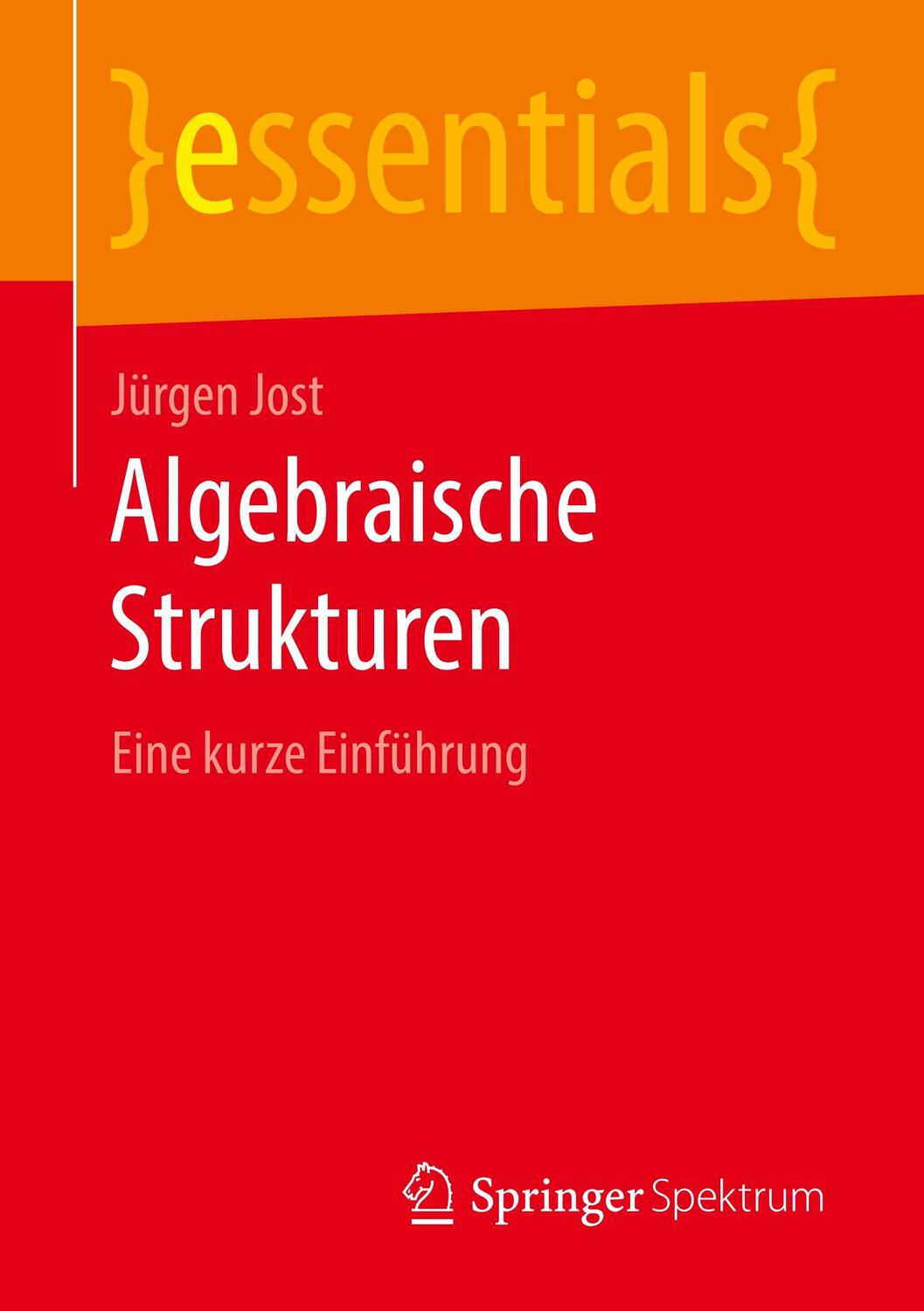 Cover: 9783658283148 | Algebraische Strukturen | Eine kurze Einführung | Jürgen Jost | Buch