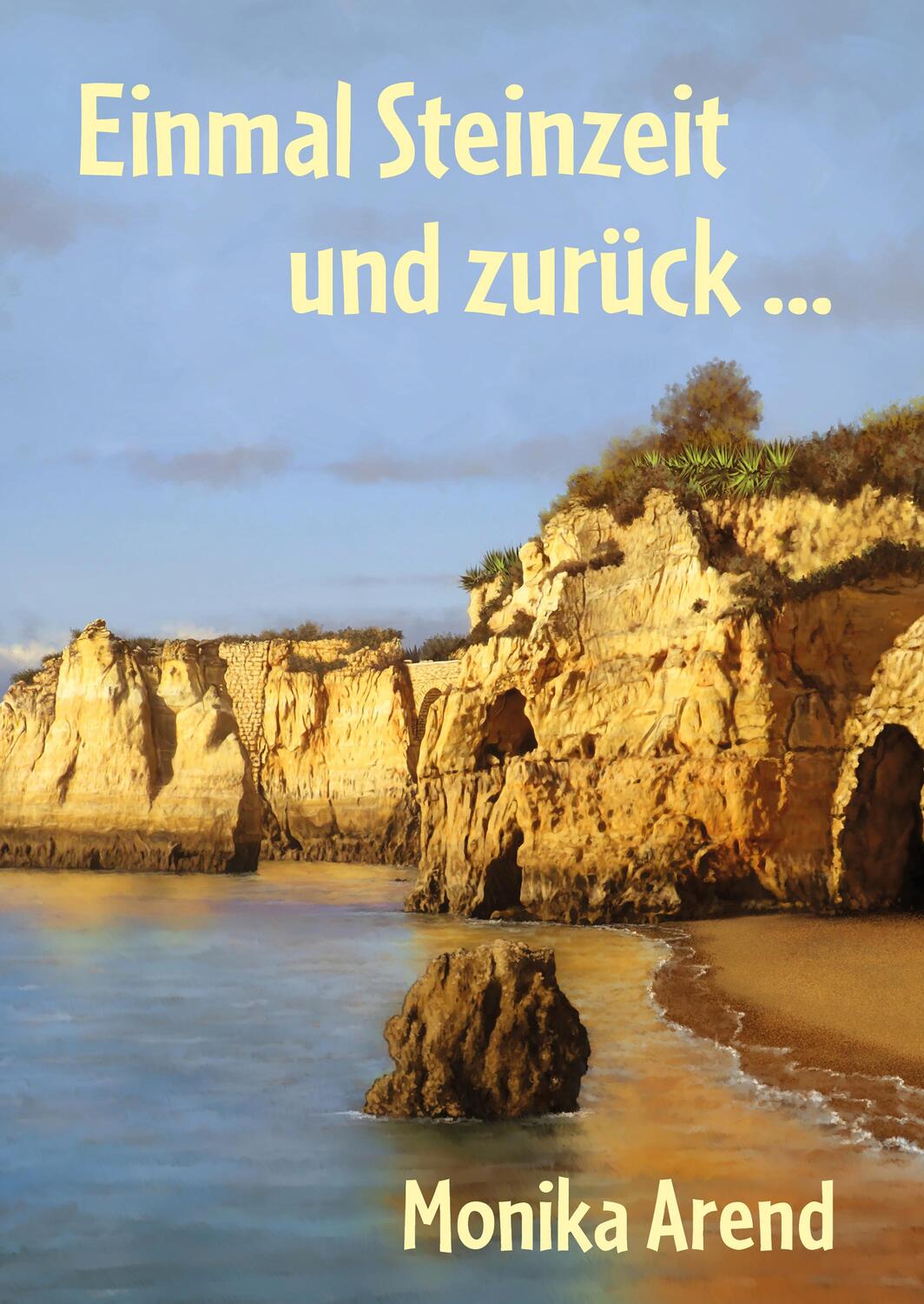 Cover: 9783960743637 | Einmal Steinzeit und zurück ... | Monika Arend | Taschenbuch | 200 S.