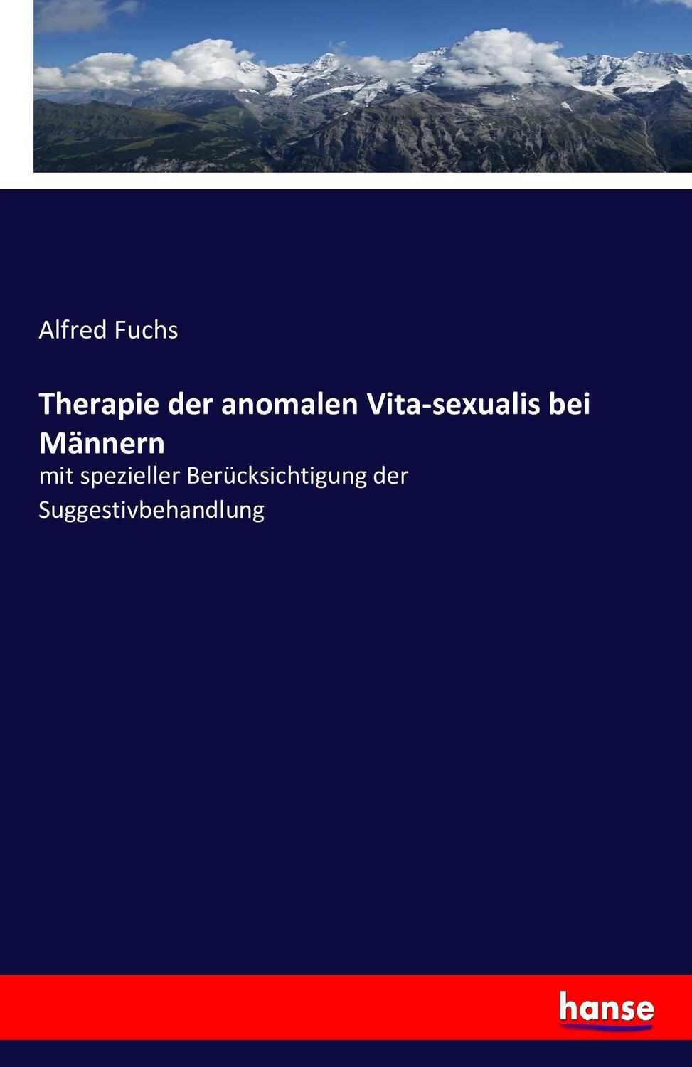Cover: 9783743455955 | Therapie der anomalen Vita-sexualis bei Männern | Alfred Fuchs | Buch