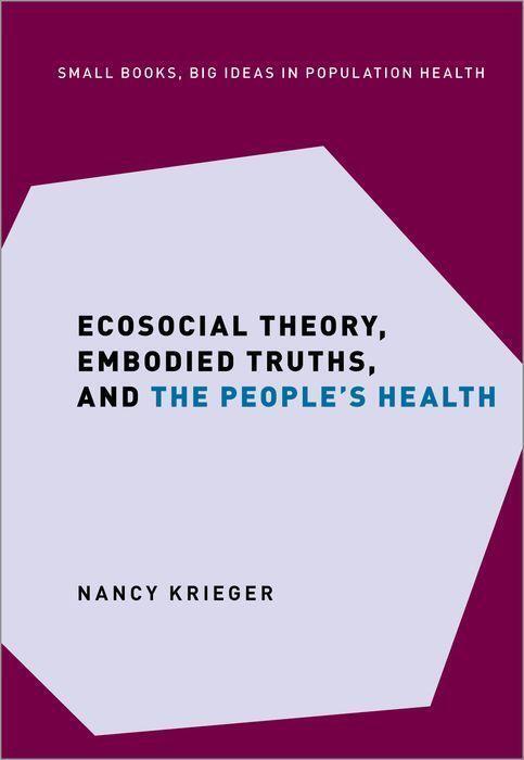 Cover: 9780197510728 | Ecosocial Theory, Embodied Truths, and the People's Health | Krieger