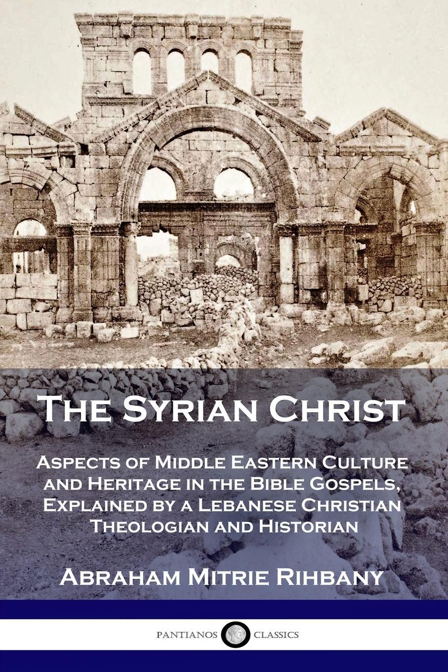 Cover: 9781789872491 | The Syrian Christ | Abraham Mitrie Rihbany | Taschenbuch | Paperback