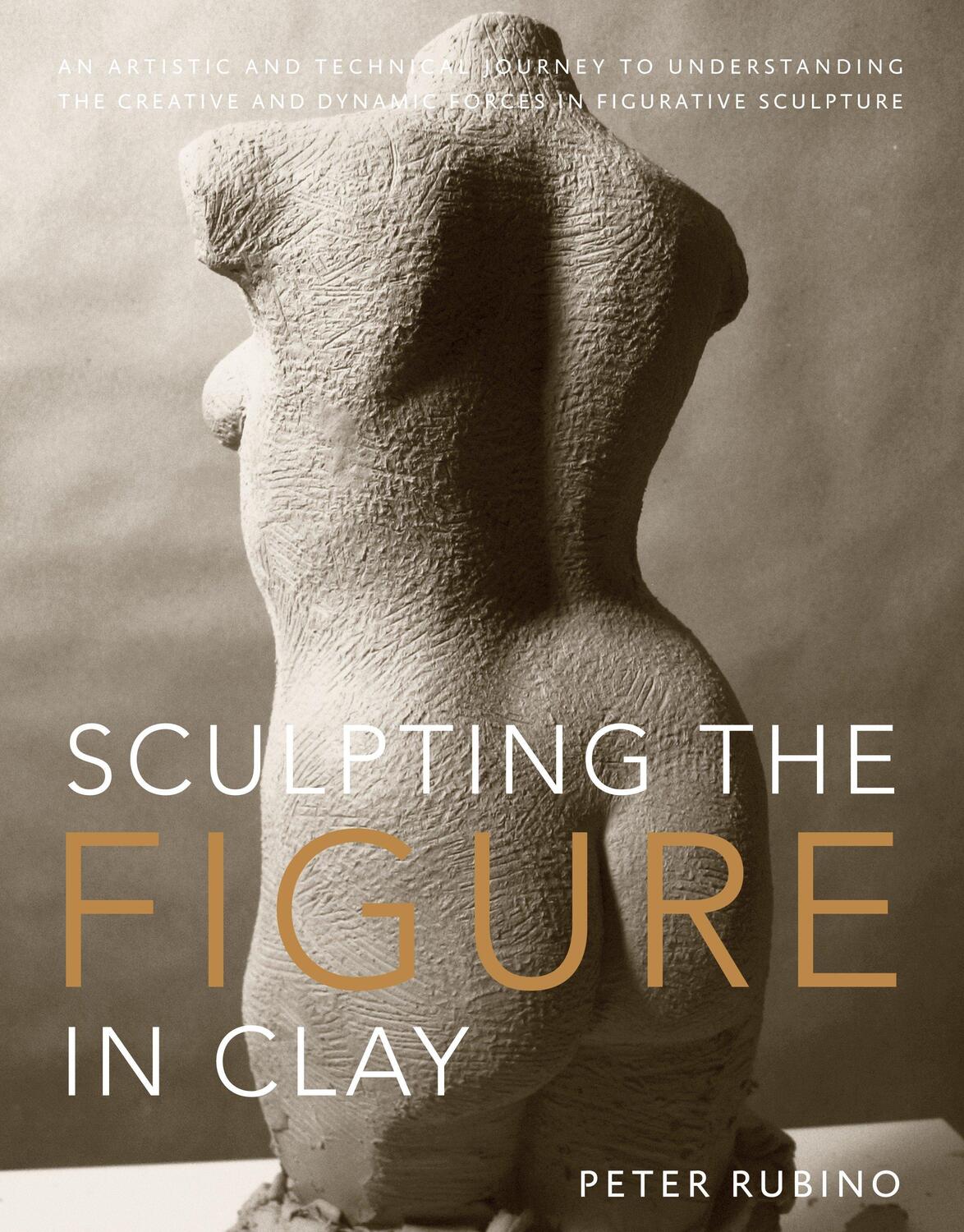 Cover: 9780823099245 | Sculpting the Figure in Clay: An Artistic and Technical Journey to...