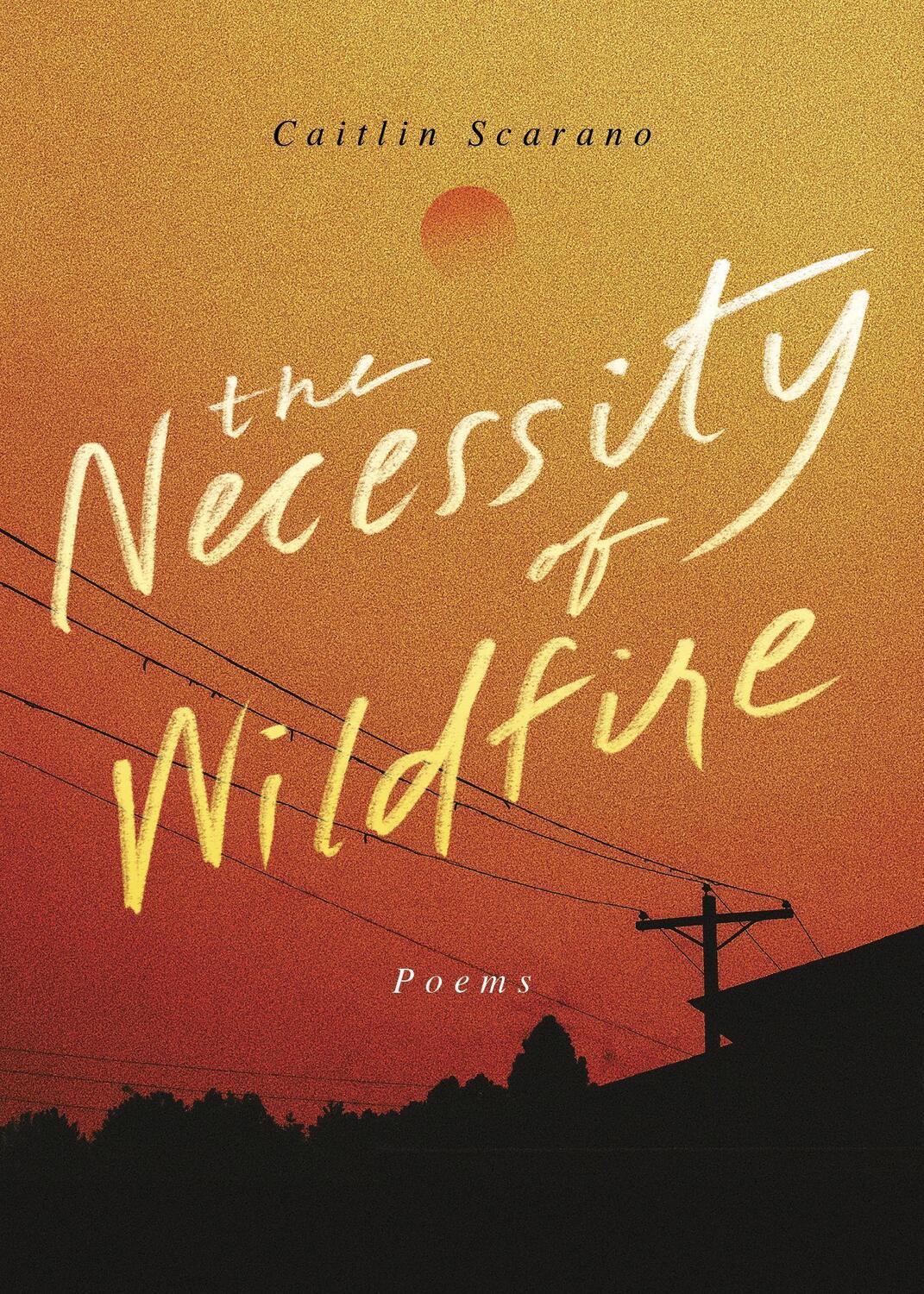 Cover: 9781949467789 | The Necessity of Wildfire: Poems | Caitlin Scarano | Taschenbuch