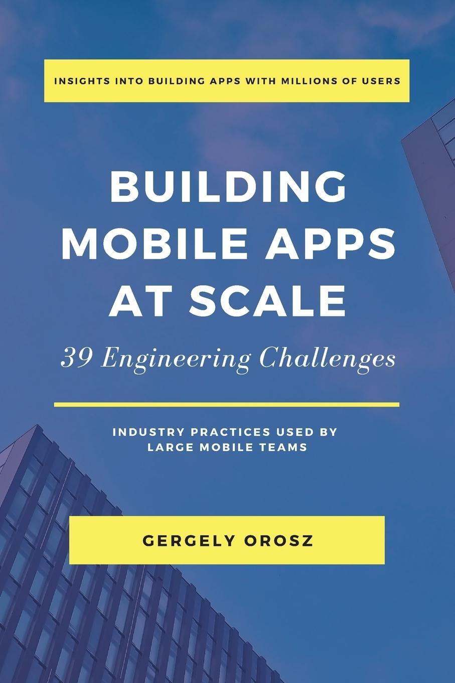 Cover: 9781638778868 | Building Mobile Apps at Scale | 39 Engineering Challenges | Orosz