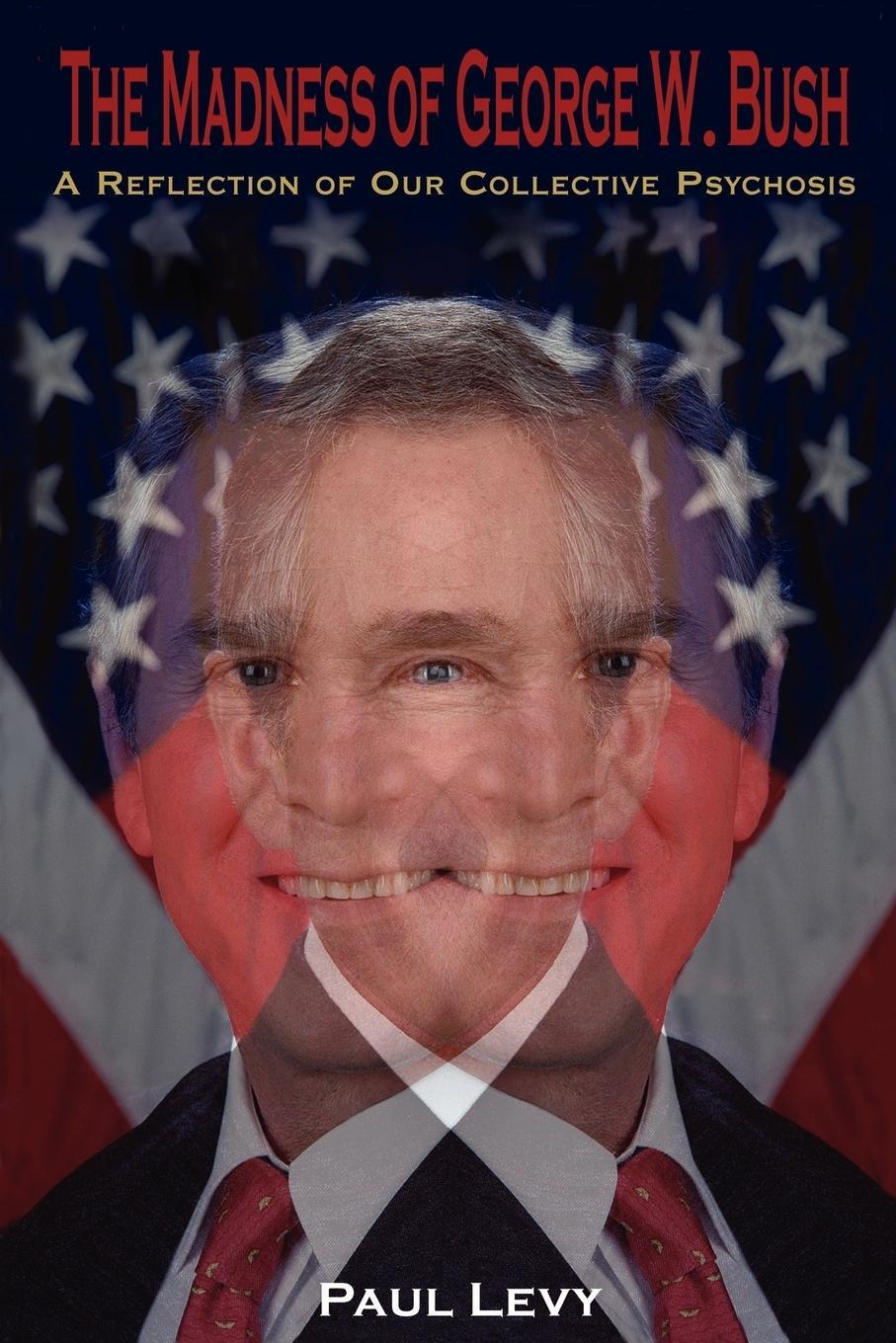 Cover: 9781425907440 | The Madness of George W. Bush | Paul Levy | Taschenbuch | Paperback