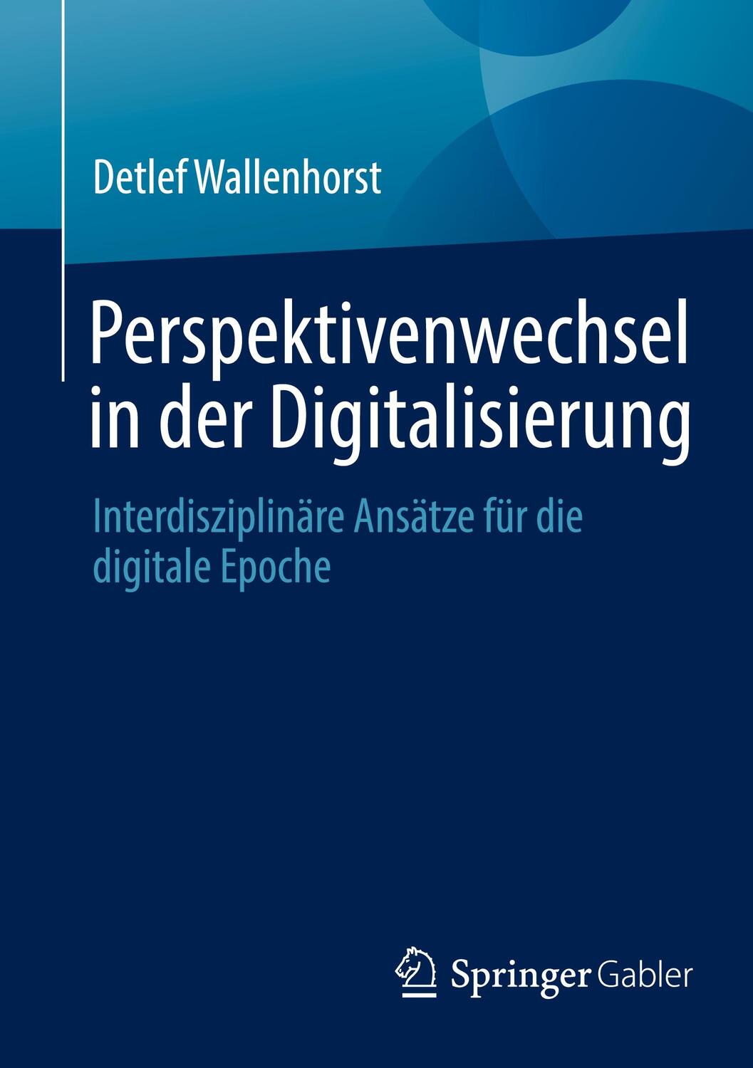 Cover: 9783658422677 | Perspektivenwechsel in der Digitalisierung | Detlef Wallenhorst | Buch