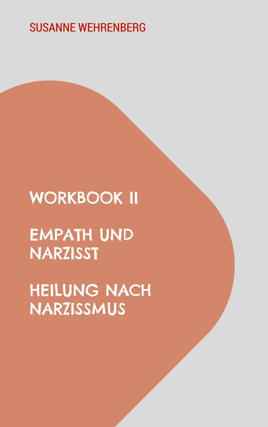 Cover: 9783756813223 | Workbook II Empath und Narzisst Heilung nach Narzissmus | Wehrenberg