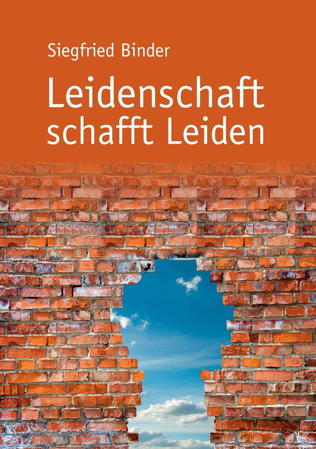 Cover: 9783734761300 | Leidenschaft schafft Leiden | Siegfried Binder | Taschenbuch | 152 S.