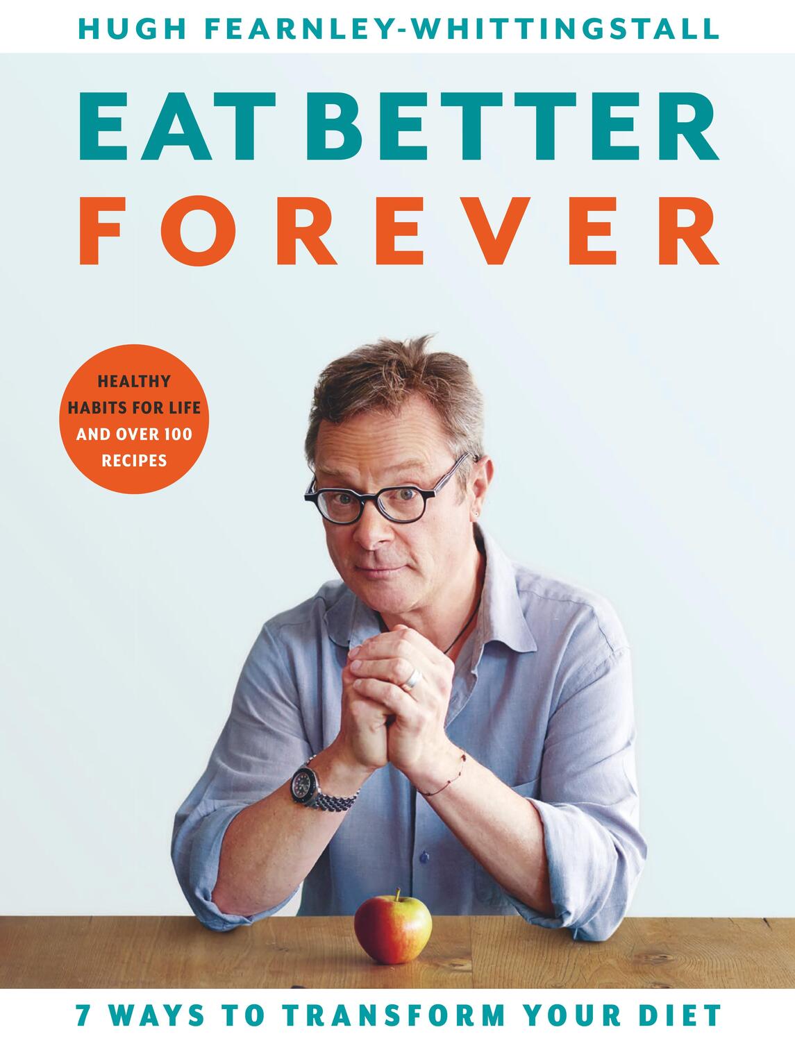 Cover: 9781526602800 | Eat Better Forever | 7 Ways to Transform Your Diet | Buch | Hardback