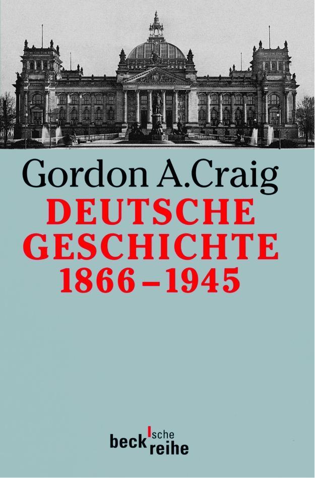 Cover: 9783406421068 | Deutsche Geschichte 1866 - 1945 | Gordon A. Craig | Taschenbuch | 2007