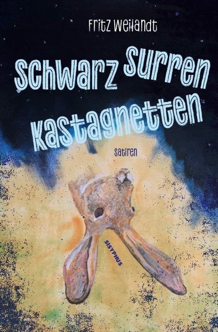 Cover: 9783903125056 | Schwarz surren Kastagnetten | Satiren | Fritz Weilandt | Taschenbuch