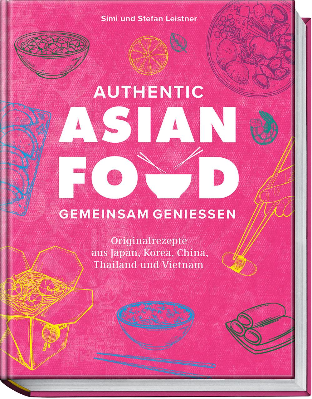 Cover: 9783954532797 | Authentic Asian Food - Gemeinsam genießen | Simi Leistner (u. a.)