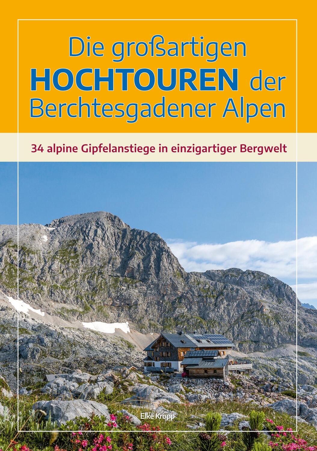 Cover: 9783944501789 | Die großartigen Hochtouren der Berchtesgadener Alpen | Elke Kropp