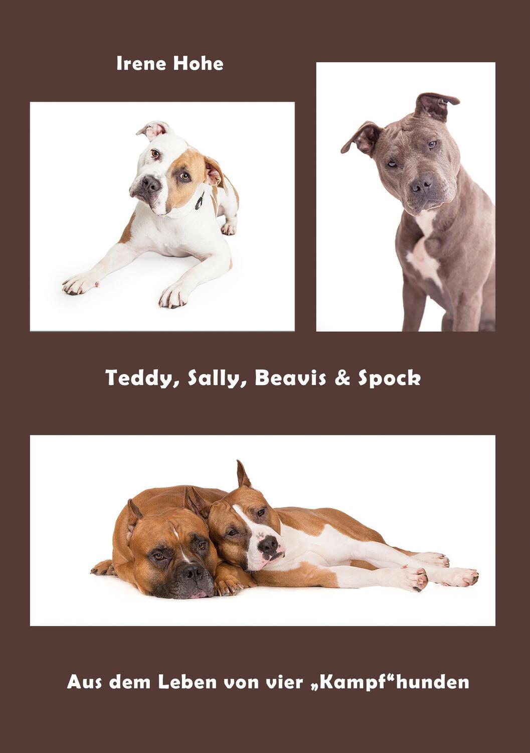 Cover: 9783944464473 | Teddy, Sally, Beavis & Spock | Aus dem Leben von vier "Kampfhunden"
