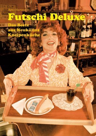 Cover: 9783922158042 | Futschi Deluxe | Das Beste aus Neuköllns Kneipenküche | Jutta Hartmann
