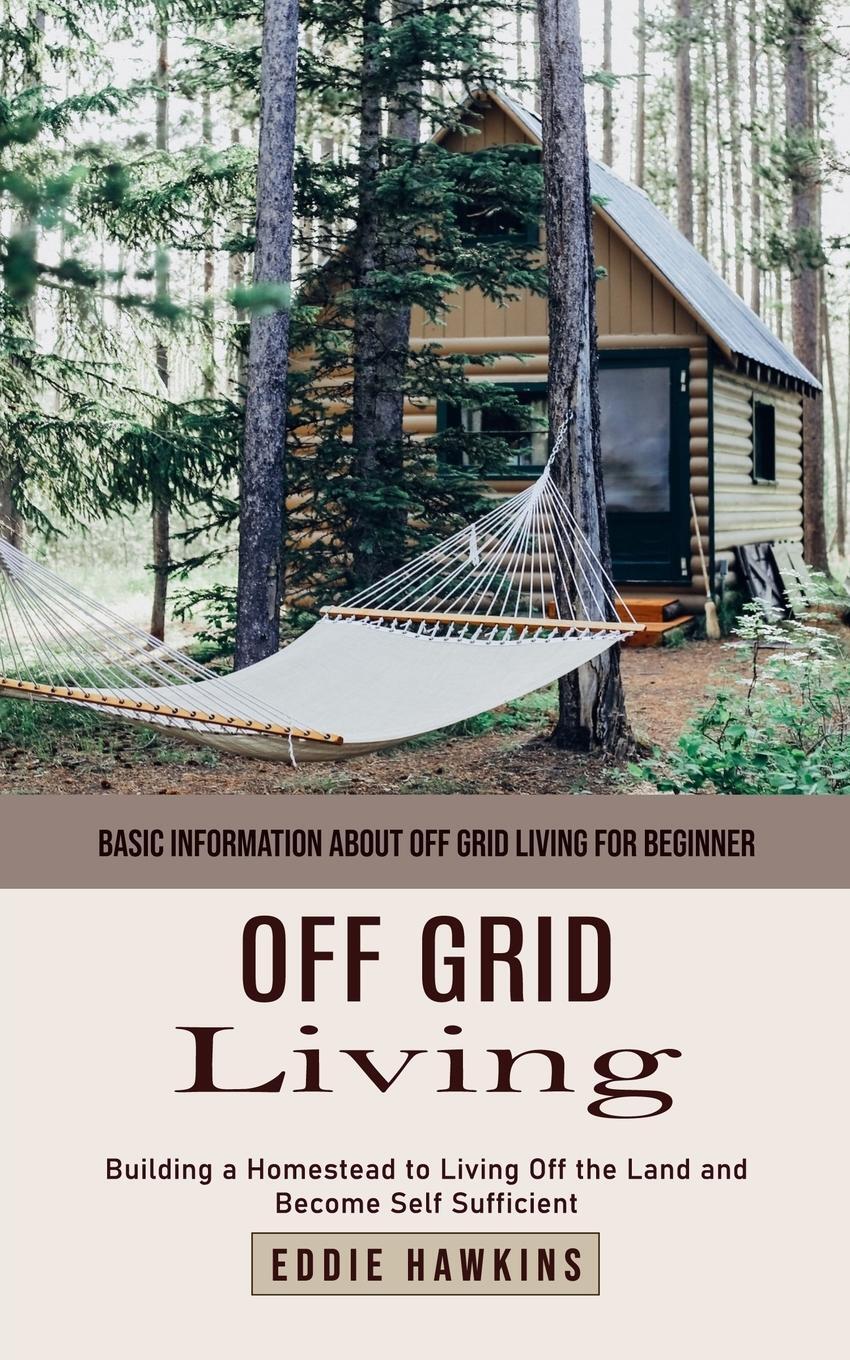 Cover: 9781999255596 | Off Grid Living | Eddie Hawkins | Taschenbuch | Paperback | Englisch