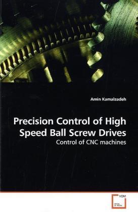 Cover: 9783639202595 | Precision Control of High Speed Ball Screw Drives | Amin Kamalzadeh