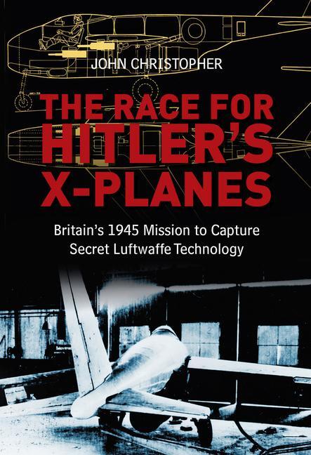 Cover: 9780752464572 | The Race for Hitler's X-Planes | John Christopher | Buch | Gebunden