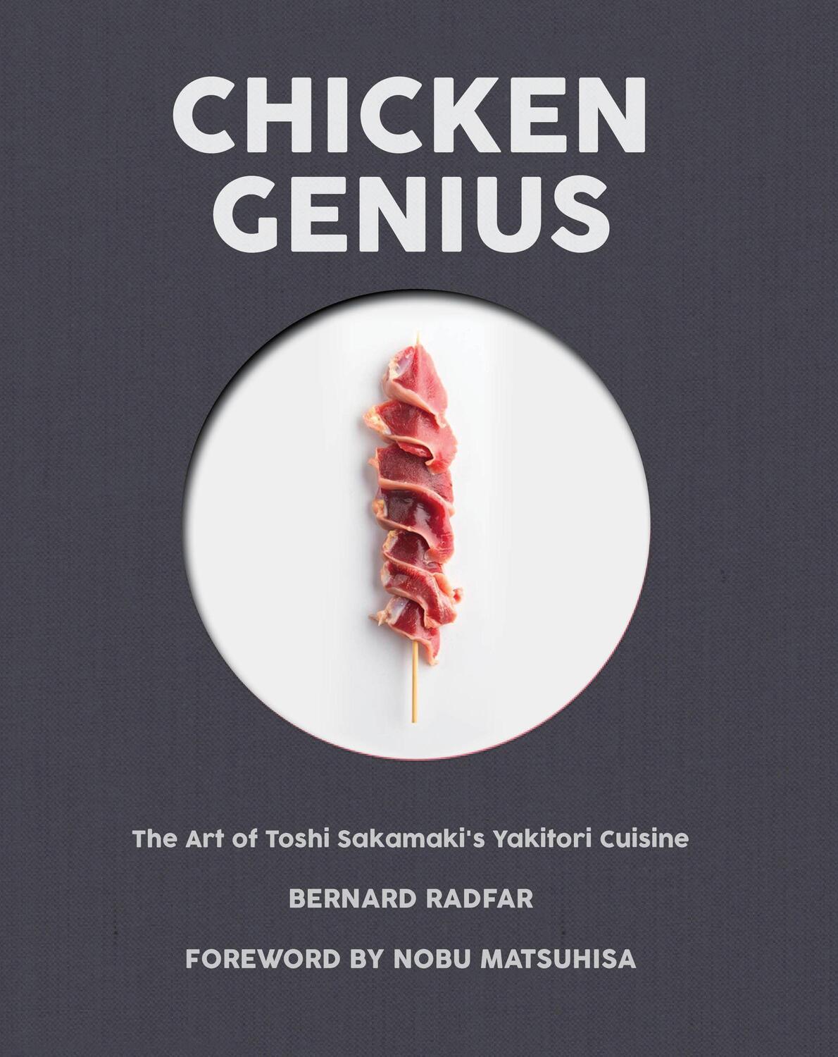 Cover: 9781945572050 | Chicken Genius: The Art of Toshi Sakamaki's Yakitori Cuisine | Radfar