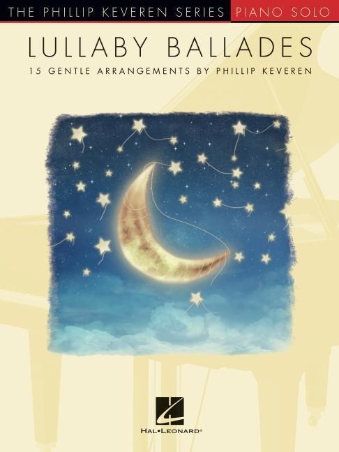 Cover: 9781705131749 | Lullaby Ballades: 15 Gentle Piano Solo Arrangements by Phillip Keveren