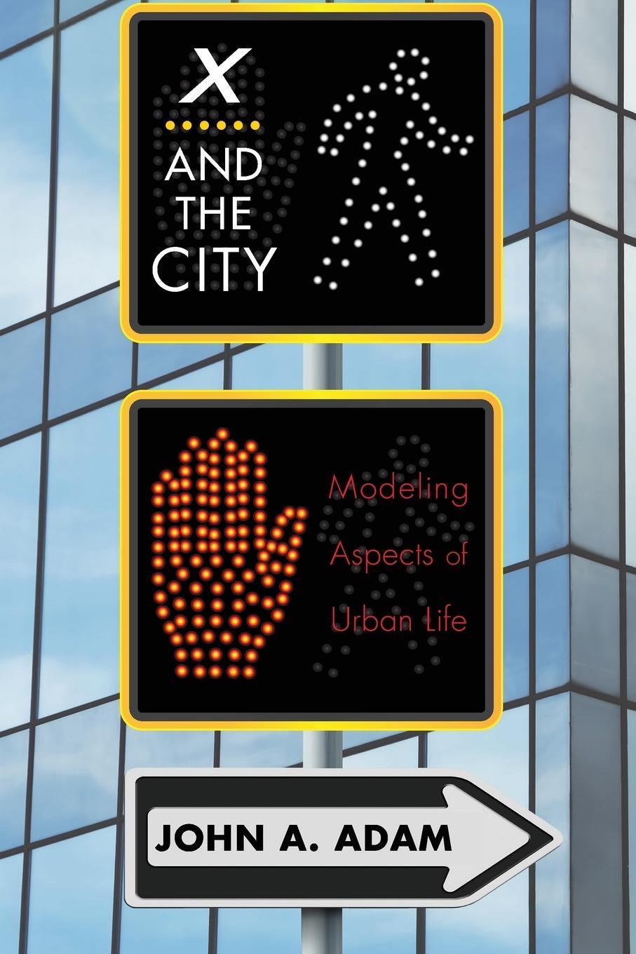 Cover: 9780691162324 | X and the City | Modeling Aspects of Urban Life | John Adam | Buch