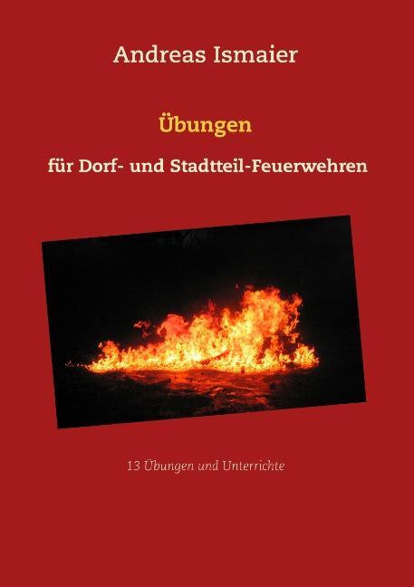 Cover: 9783752841596 | Übungen für Dorf- und Stadtteil-Feuerwehren | Andreas Ismaier | Buch