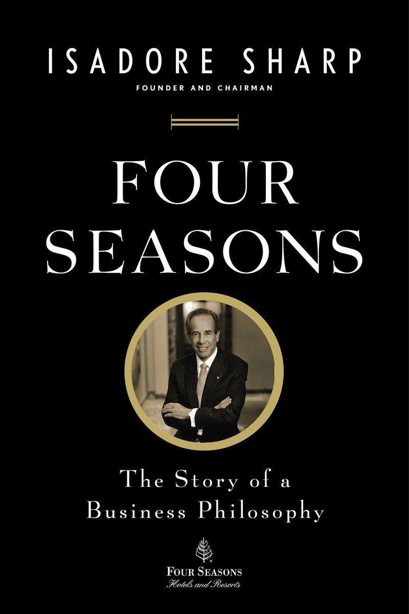 Cover: 9781591845645 | Four Seasons | The Story of a Business Philosophy | Isadore Sharp