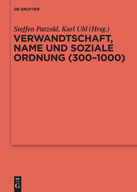 Cover: 9783110345780 | Verwandtschaft, Name und soziale Ordnung (300-1000) | Karl Ubl (u. a.)