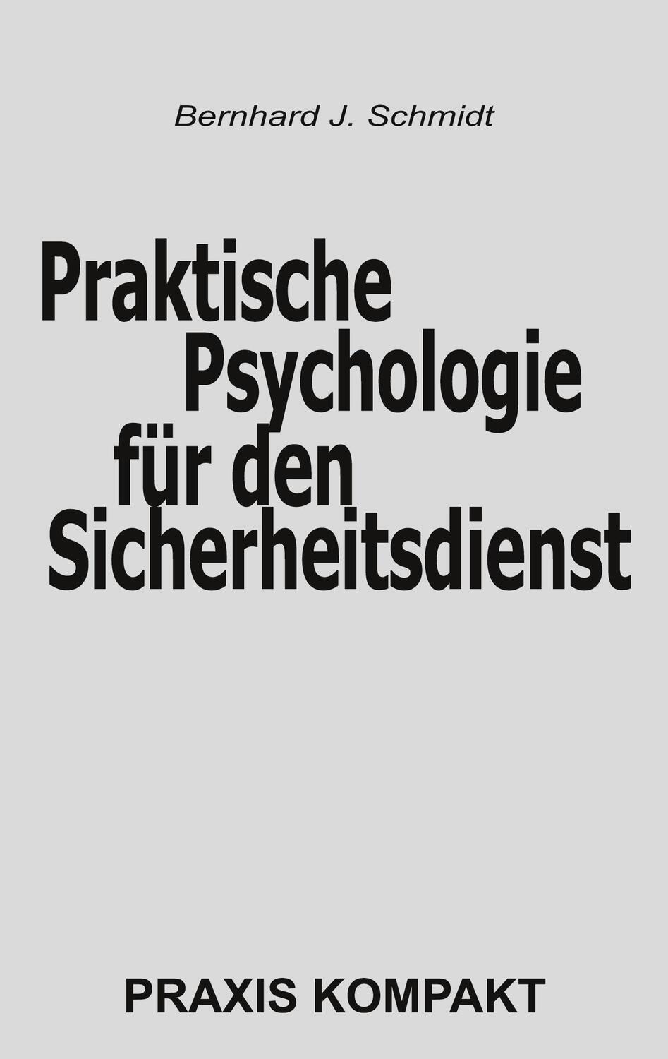 Cover: 9783752659559 | Praktische Psychologie für den Sicherheitsdienst | Bernhard J. Schmidt