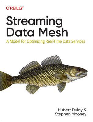 Cover: 9781098130725 | Streaming Data Mesh | A Model for Optimizing Real-Time Data Services