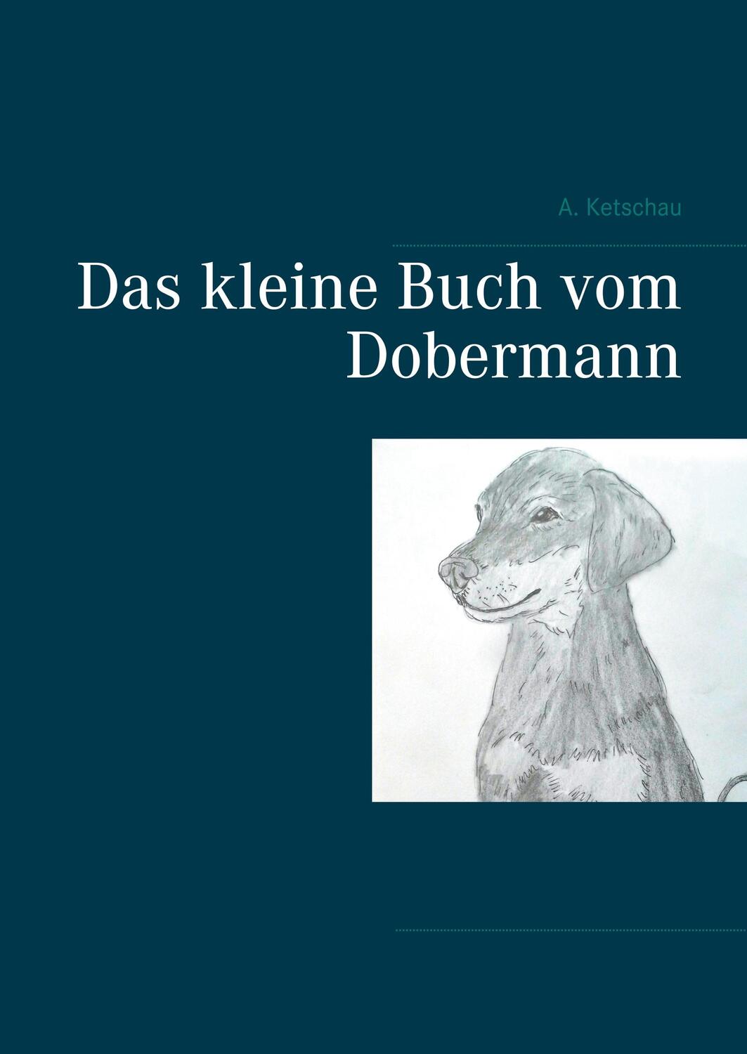 Cover: 9783751930895 | Das kleine Buch vom Dobermann | A. Ketschau | Buch | Books on Demand