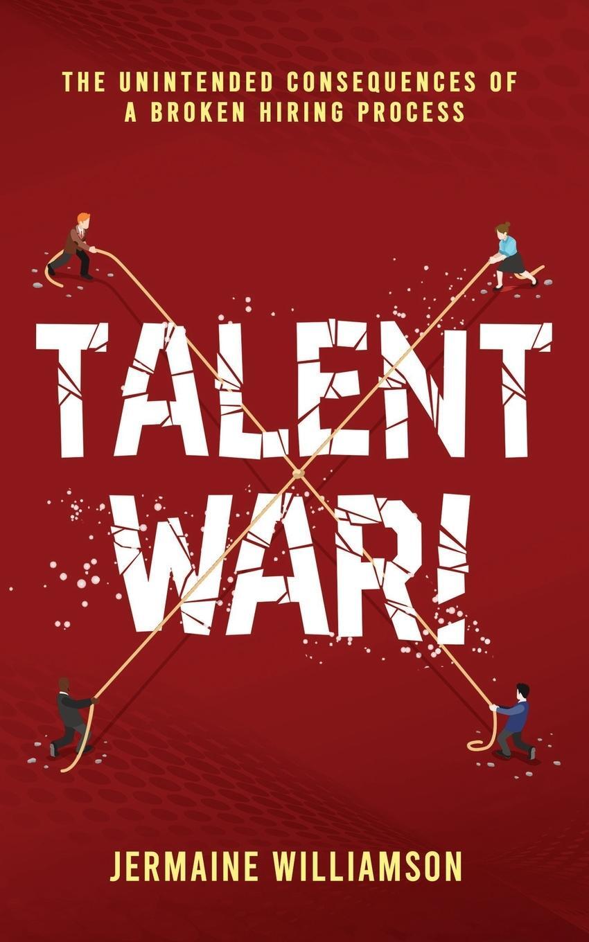 Cover: 9781647041236 | Talent War! | The Unintended Consequences of a Broken Hiring Process