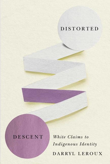 Cover: 9780887558467 | Distorted Descent: White Claims to Indigenous Identity | Darryl Leroux