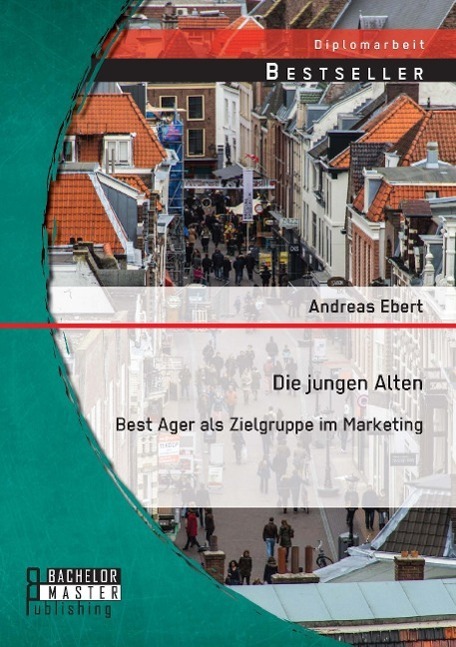Cover: 9783956844447 | Die jungen Alten: Best Ager als Zielgruppe im Marketing | Ebert | Buch