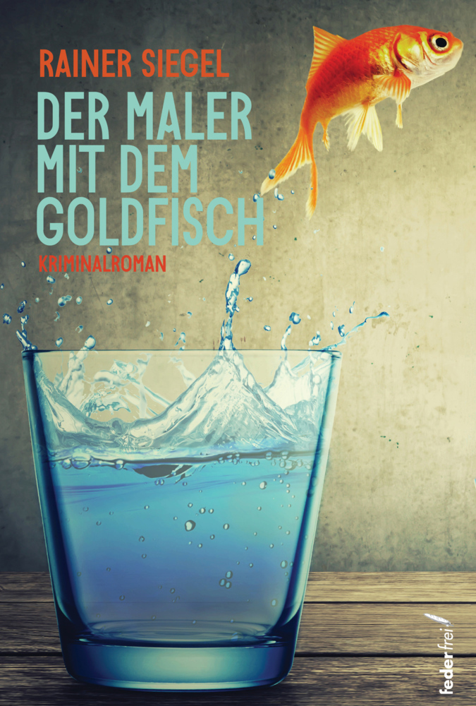 Cover: 9783990741382 | Der Maler mit dem Goldfisch | Rainer Siegel | Taschenbuch | Deutsch