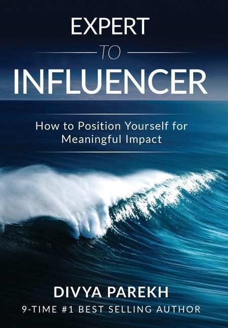 Cover: 9781949513103 | Expert to Influencer | How to Position Yourself for Meaningful Impact