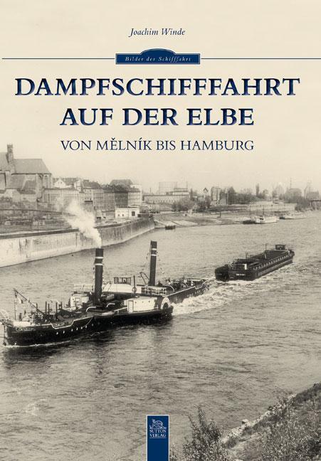 Cover: 9783954001484 | Dampfschifffahrt auf der Elbe | Von Melnik bis Hamburg | Joachim Winde
