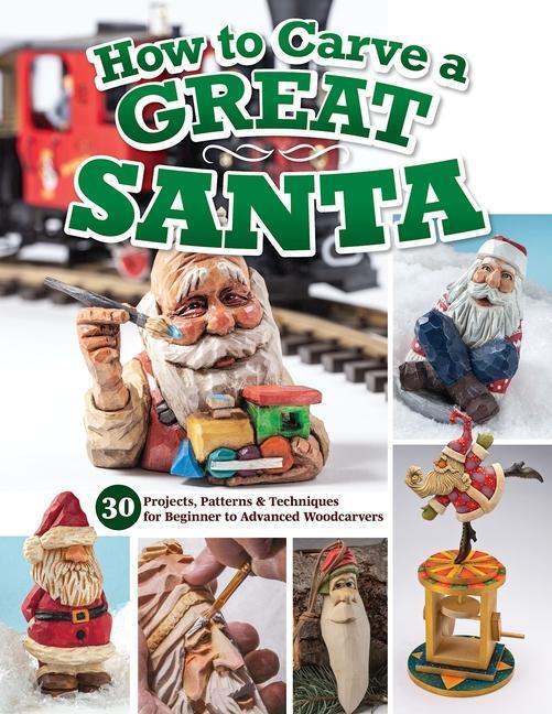 Cover: 9781497104143 | How to Carve a Great Santa: 30 Projects, Patterns &amp; Techniques for...