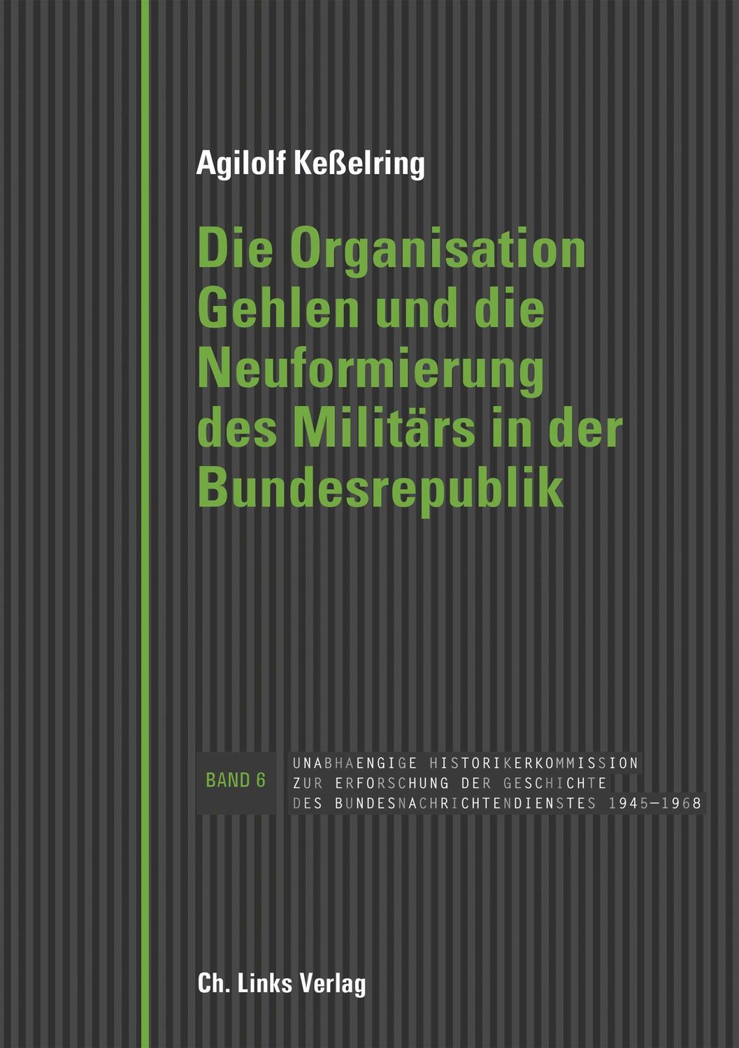 Die Organisation Gehlen und die Neuformierung des Militärs in der Bundesrepublik - Keßelring, Agilolf