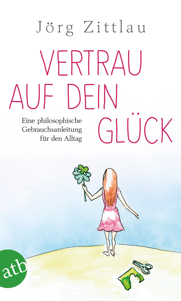 Cover: 9783746632278 | Vertrau auf dein Glück | Jörg Zittlau | Taschenbuch | 2016 | Aufbau TB
