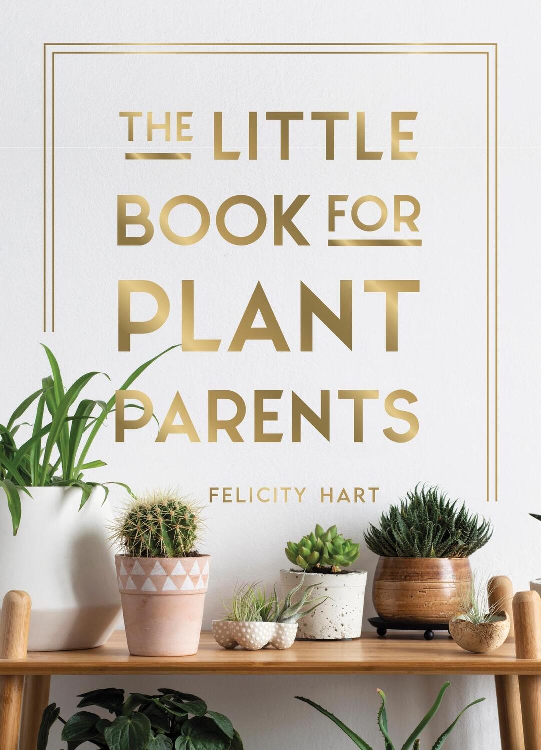 Cover: 9781787836877 | The Little Book for Plant Parents | Felicity Hart | Buch | Gebunden