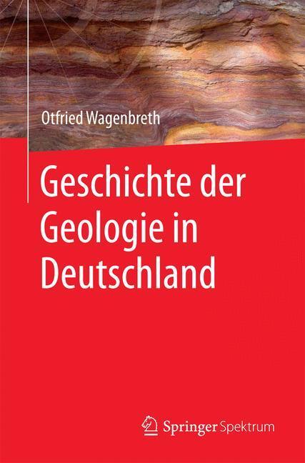 Cover: 9783662447116 | Geschichte der Geologie in Deutschland | Otfried Wagenbreth | Buch