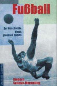Cover: 9783895332944 | Fussball | Zur Geschichte eines globalen Sports | Schulze-Marmeling