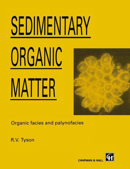 Cover: 9780412363504 | Sedimentary Organic Matter | Organic facies and palynofacies | Tyson